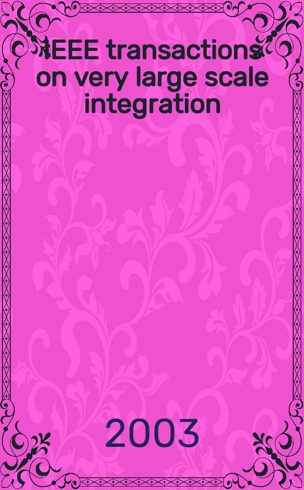 IEEE transactions on very large scale integration (VLSI) systems : A joint publ. of the IEEE Circuits a. systems soc. etc. Vol.11, №1