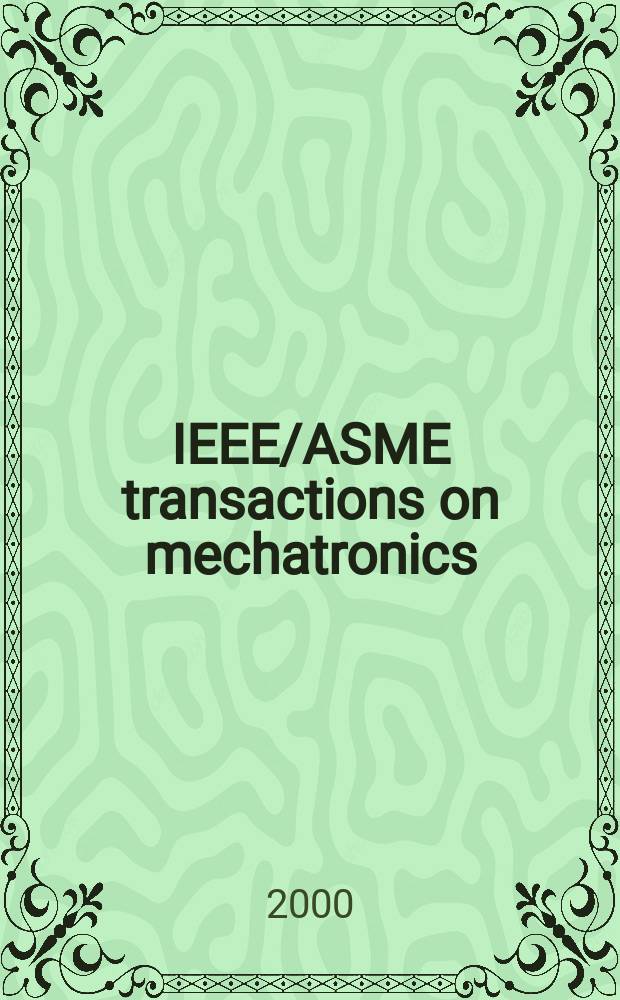 IEEE/ASME transactions on mechatronics : A joint publ. of the IEEE industrial electronics soc. etc. Vol.5, №1