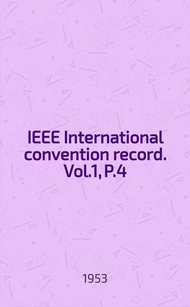 IEEE International convention record. Vol.1, P.4 : Broadcasting and television