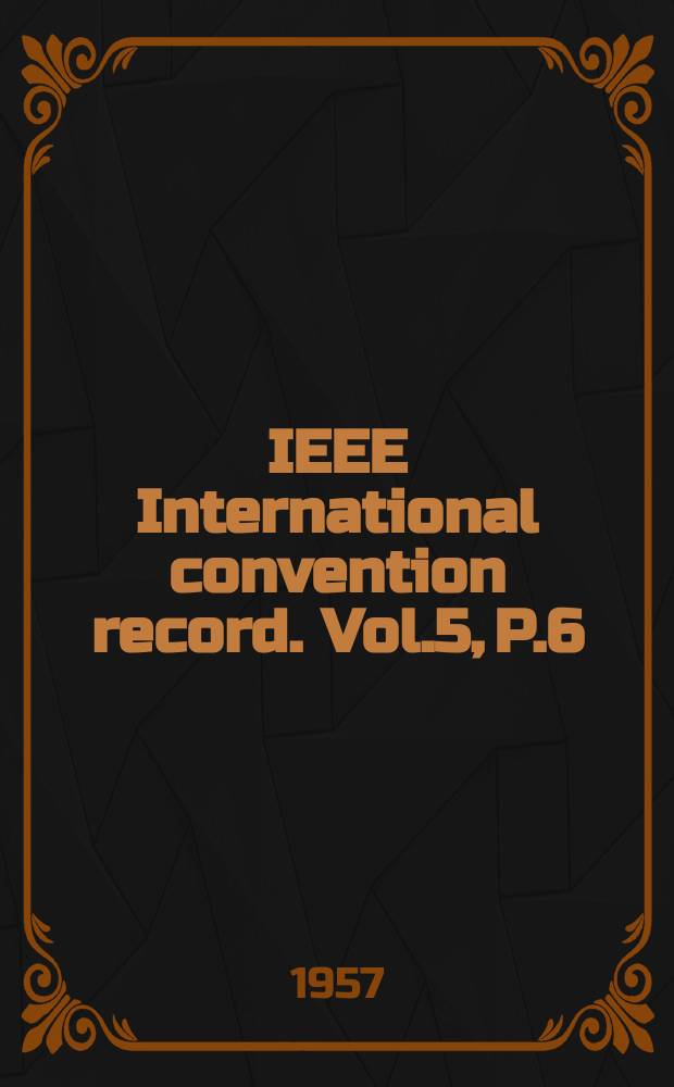IEEE International convention record. Vol.5, P.6 : (Component parts industrial electronics production techniques)