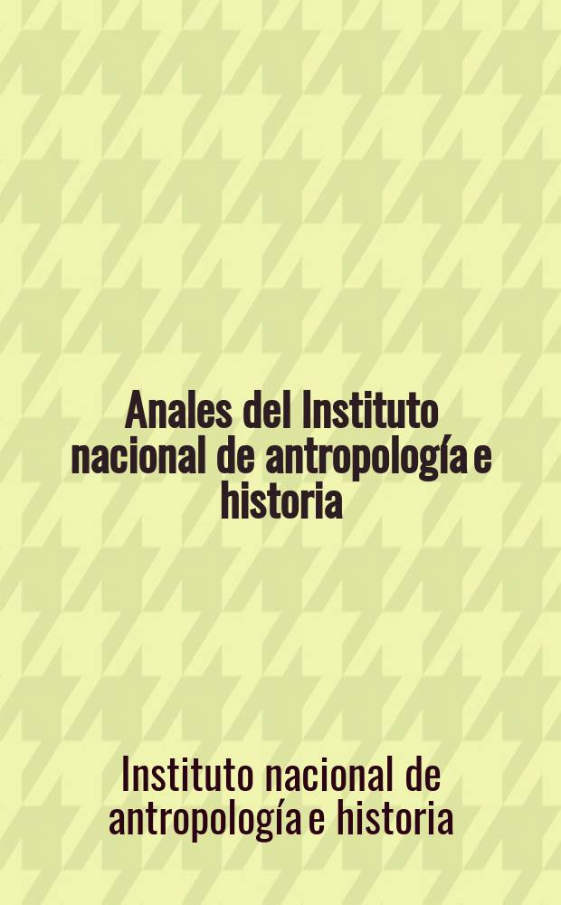 Anales del Instituto nacional de antropología e historia