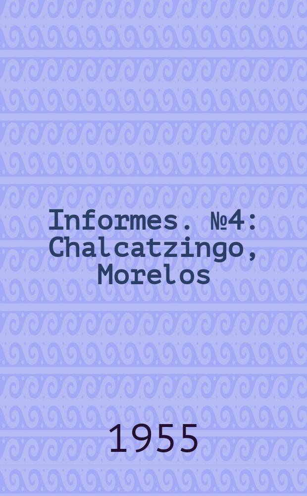 Informes. №4 : Chalcatzingo, Morelos