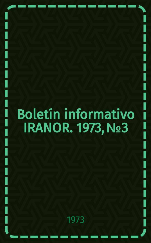 Bolet&iacute;n informativo IRANOR. 1973, №3