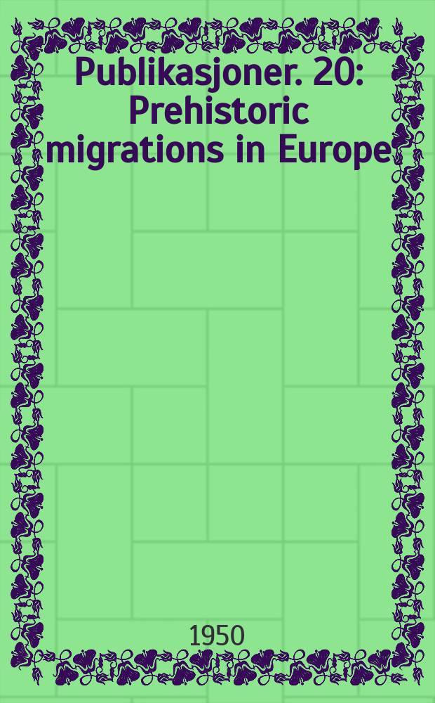 [Publikasjoner]. 20 : Prehistoric migrations in Europe