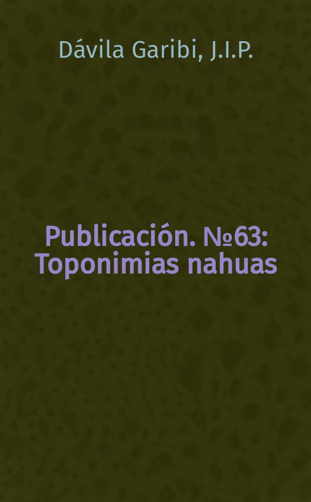 Publicación. №63 : Toponimias nahuas
