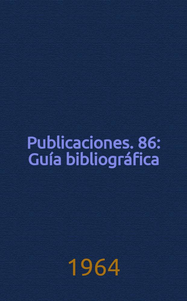 [Publicaciones]. 86 : Gu&iacute;a bibliogr&aacute;fica