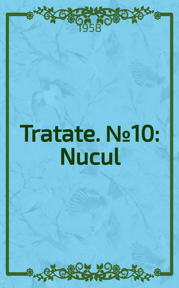Tratate. №10 : Nucul