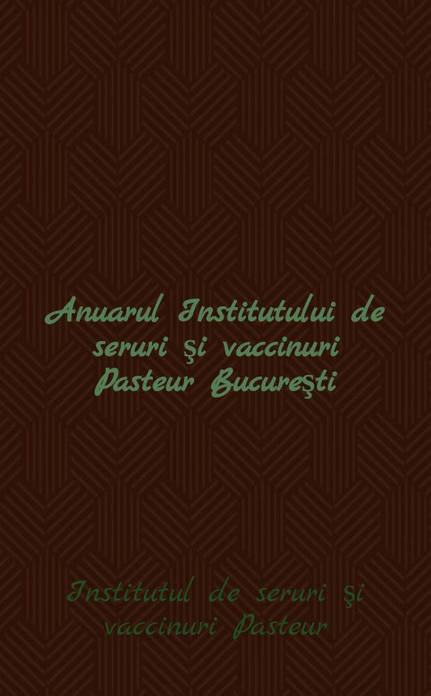 Anuarul Institutului de seruri şi vaccinuri Pasteur Bucureşti
