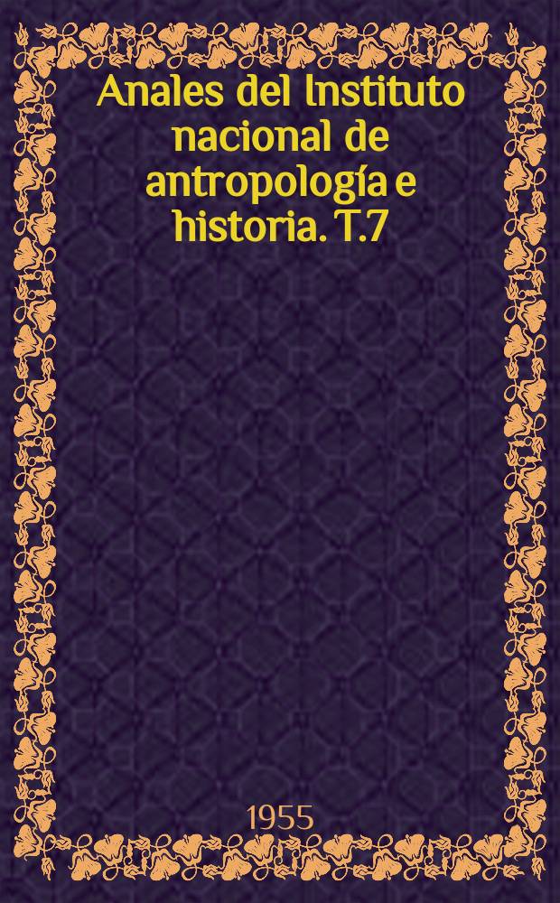 Anales del Instituto nacional de antropología e historia. T.7(36), 1953
