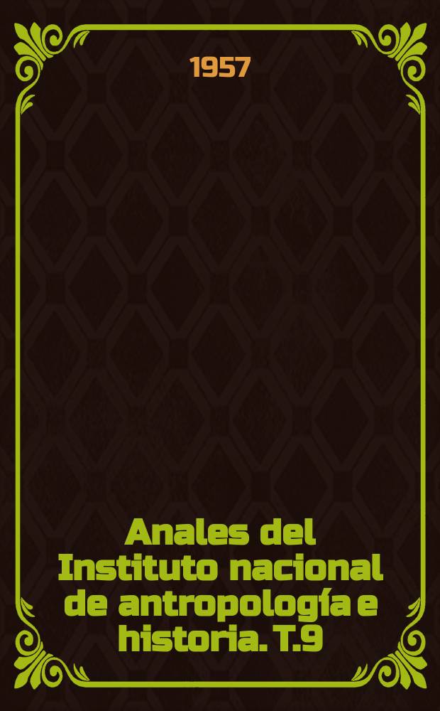 Anales del Instituto nacional de antropología e historia. T.9(38), 1955