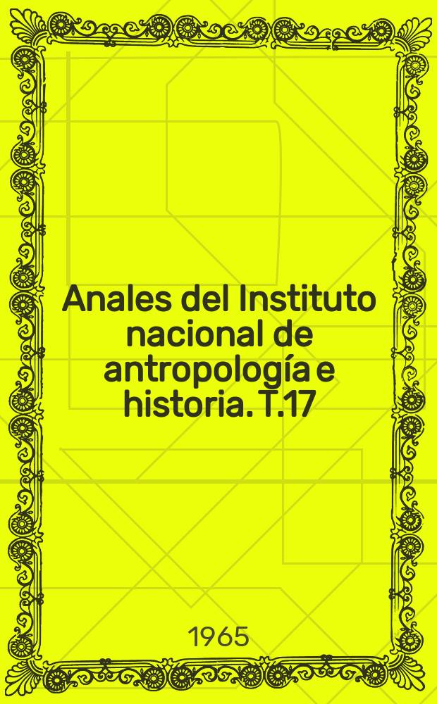 Anales del Instituto nacional de antropología e historia. T.17(46), 1964