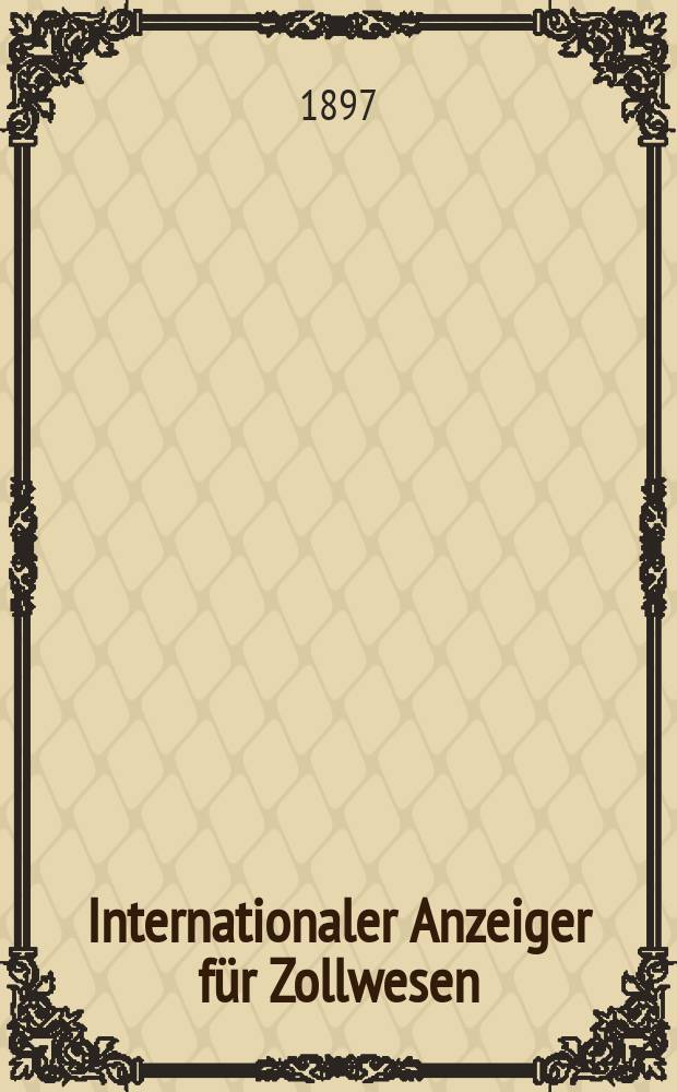 Internationaler Anzeiger für Zollwesen : Organ des Internationalen Vereins für Veröffentlichung von Zolltarifen. H.93, 1896/1897 : Schweden