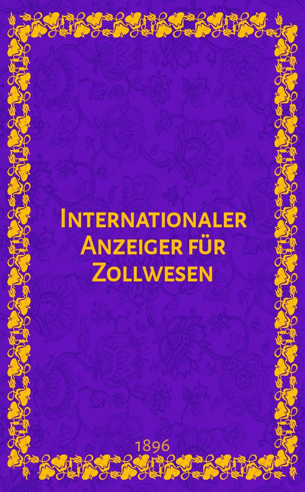Internationaler Anzeiger für Zollwesen : Organ des Internationalen Vereins für Veröffentlichung von Zolltarifen. H.94, 1896/1897 : Norwegen