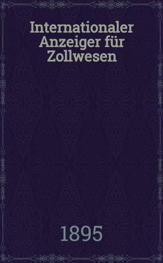Internationaler Anzeiger für Zollwesen : Organ des Internationalen Vereins für Veröffentlichung von Zolltarifen. H.125, 1895/1896 : Neufunland