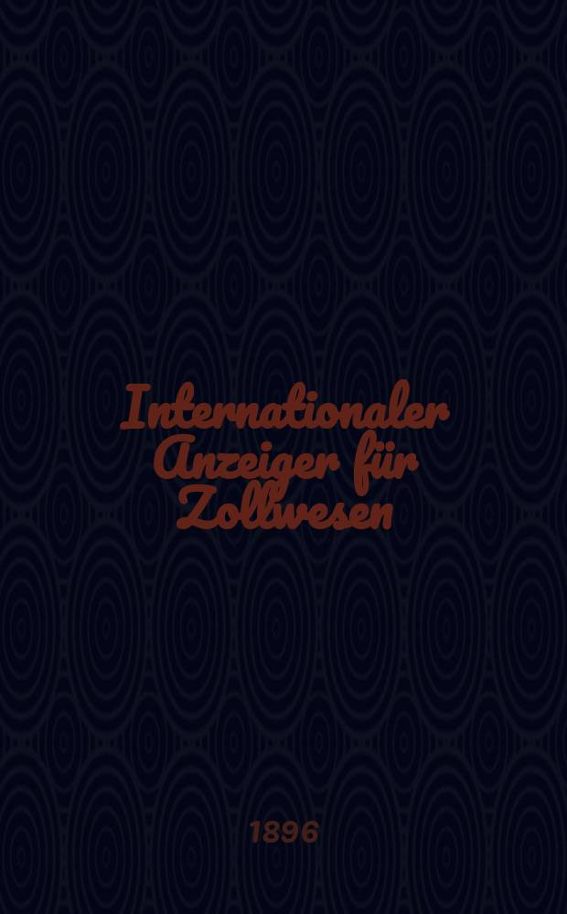 Internationaler Anzeiger für Zollwesen : Organ des Internationalen Vereins für Veröffentlichung von Zolltarifen. H.128, 1896/1897 : Westaustralien