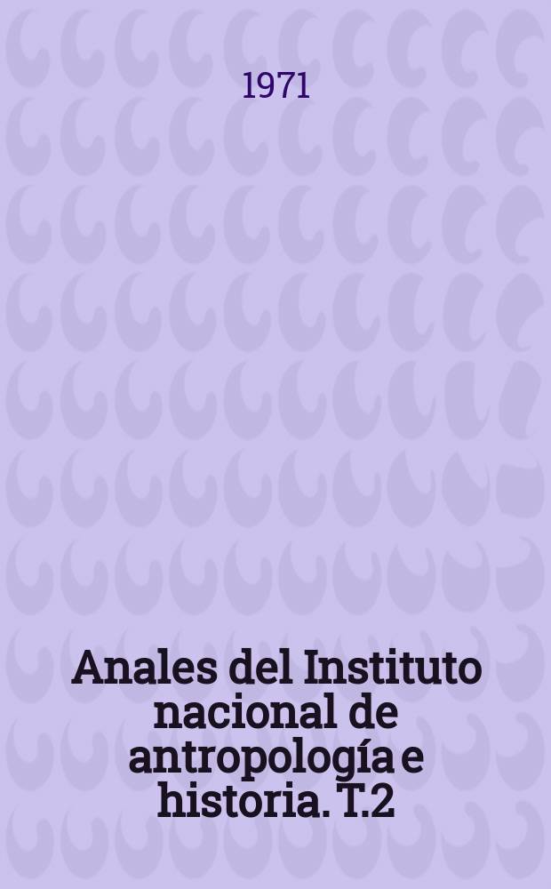 Anales del Instituto nacional de antropología e historia. T.2 (50), 1969