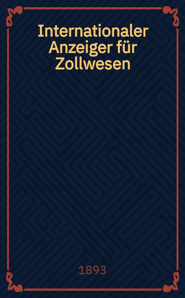 Internationaler Anzeiger für Zollwesen : Organ des Internationalen Vereins für Veröffentlichung von Zolltarifen. H.74, 1893/1894 : Bulgarien