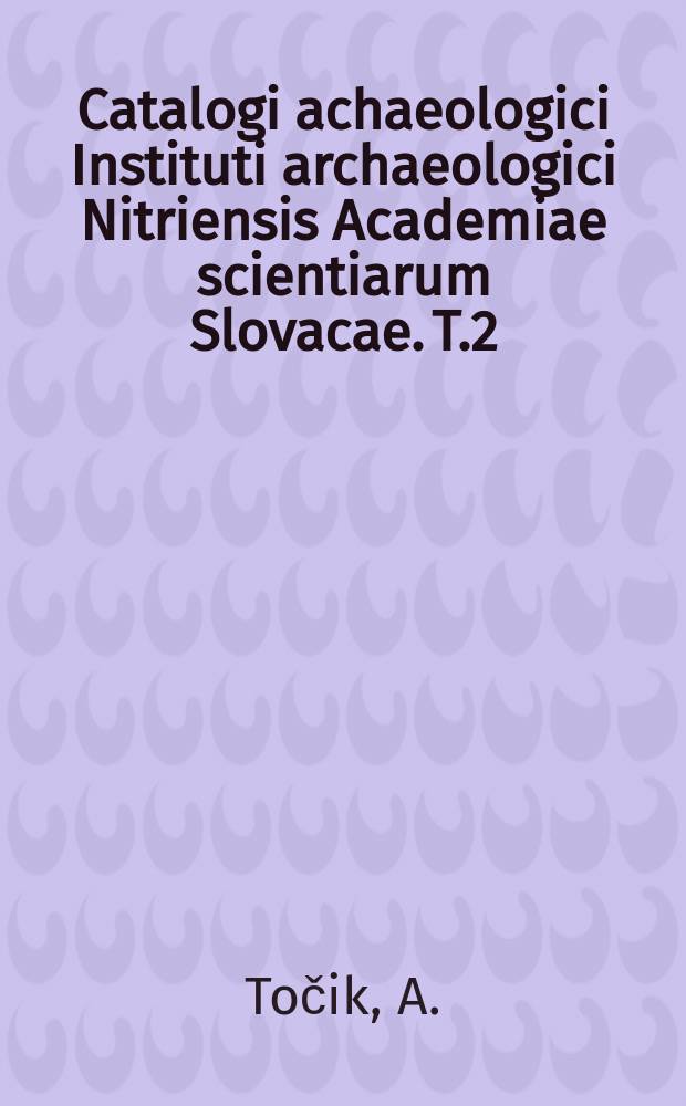Catalogi achaeologici Instituti archaeologici Nitriensis Academiae scientiarum Slovacae. T.2 : Slawisch - awarisches Gräberfeld in Štúrovo