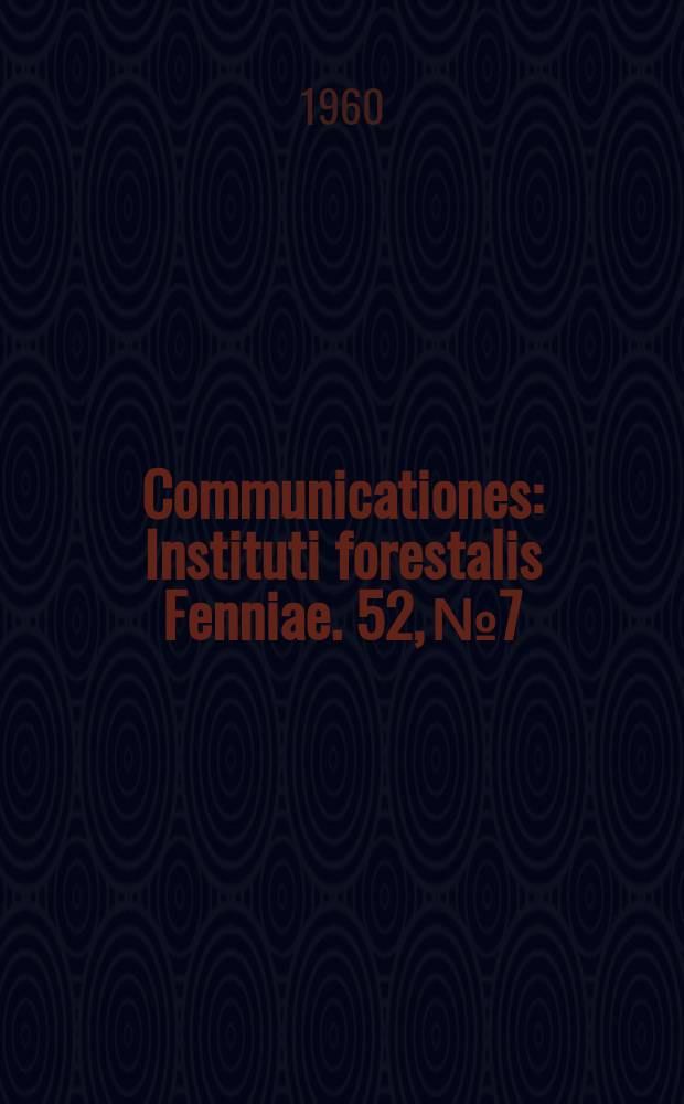 Communicationes : Instituti forestalis Fenniae. 52, №7 : Männyn kasvusta ja sen vaihteluista harventaen käsitellyissä ja luonnontilaissa metsiköissä