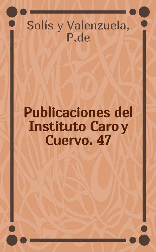 Publicaciones del Instituto Caro y Cuervo. 47 : El desierto prodigioso