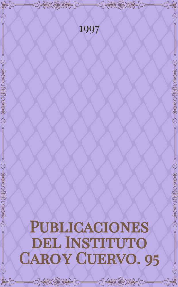 Publicaciones del Instituto Caro y Cuervo. 95 : Léxico del habla culta de Sartafé de Bogotá