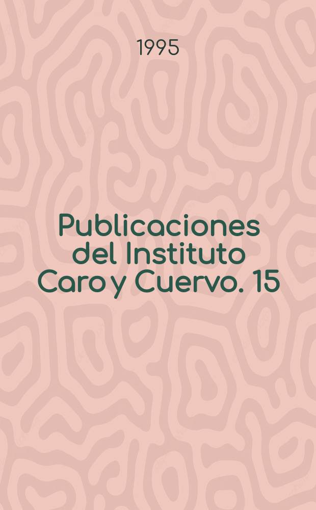 Publicaciones del Instituto Caro y Cuervo. 15 : Aproximaci&oacute;n a una bibliograf&iacute;a ...