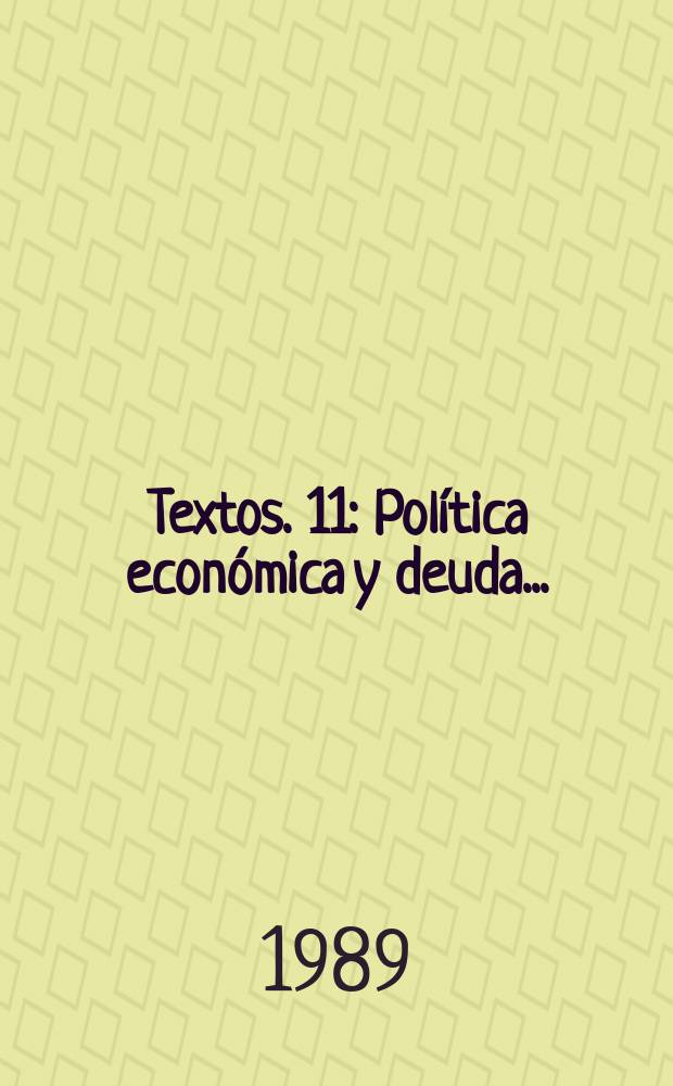 Textos. 11 : Política económica y deuda ..