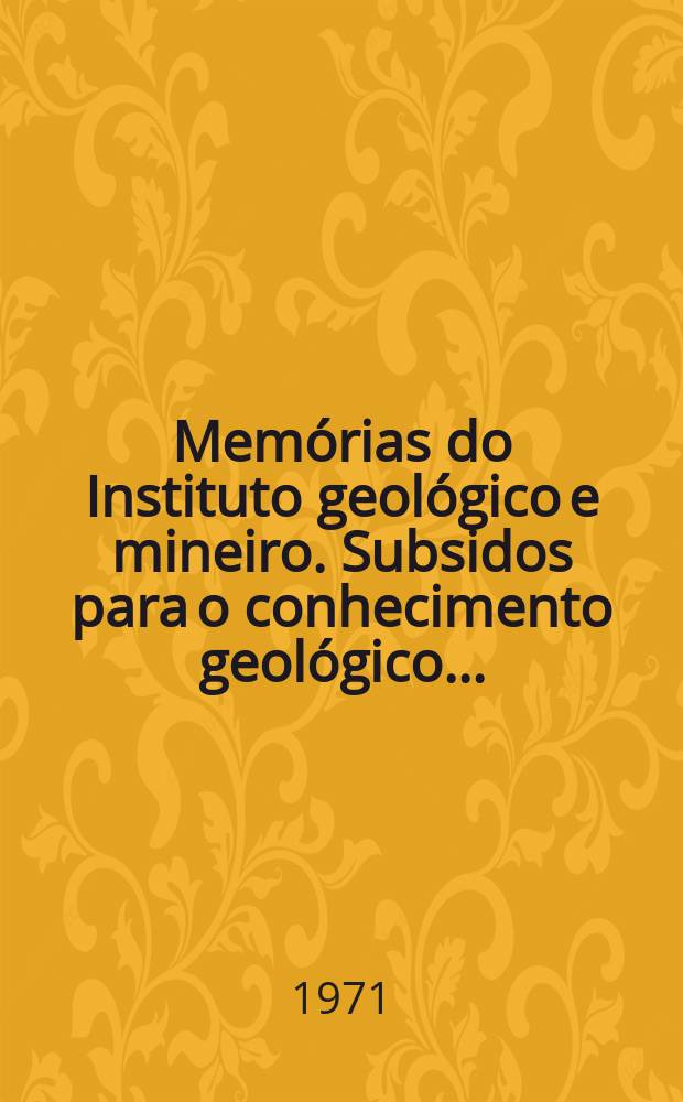Mem&oacute;rias do Instituto geol&oacute;gico e mineiro. Subsidos para o conhecimento geol&oacute;gico ...
