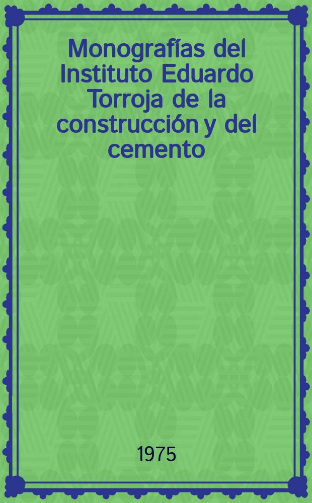 Monografías del Instituto Eduardo Torroja de la construcción y del cemento : Directrices comunes para la apreciación técnica ...