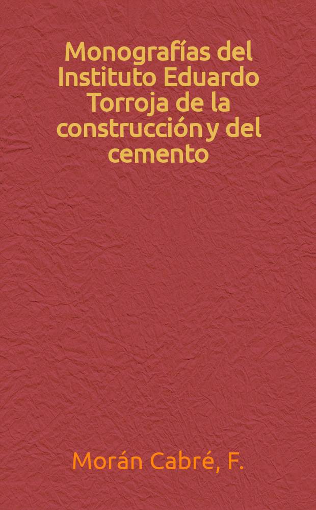 Monografías del Instituto Eduardo Torroja de la construcción y del cemento : Cálculo de secciones de hormigón armado, sometidas a solicitaciones normales, en el estado límite último