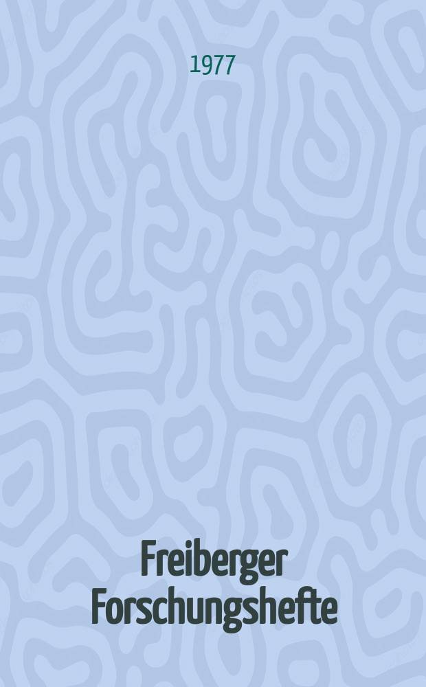 Freiberger Forschungshefte : Beihefte der Zeitschrift "Bergakademie"