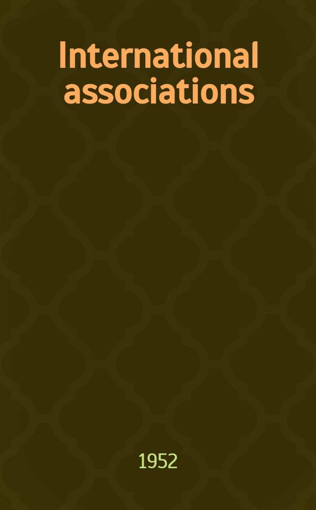 International associations : Activities Congresses Publications. Publ. monthly by Union of international assoc