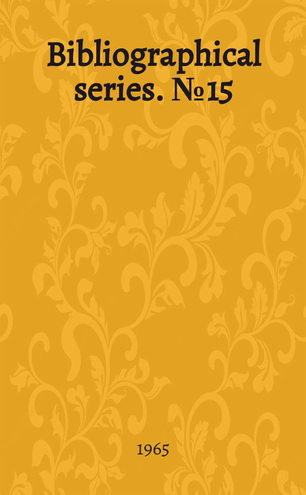 Bibliographical series. №15 : Radioisotopes and ionizing radiations in entomology. 1961-1963