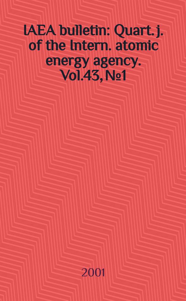 IAEA bulletin : Quart. j. of the Intern. atomic energy agency. Vol.43, №1