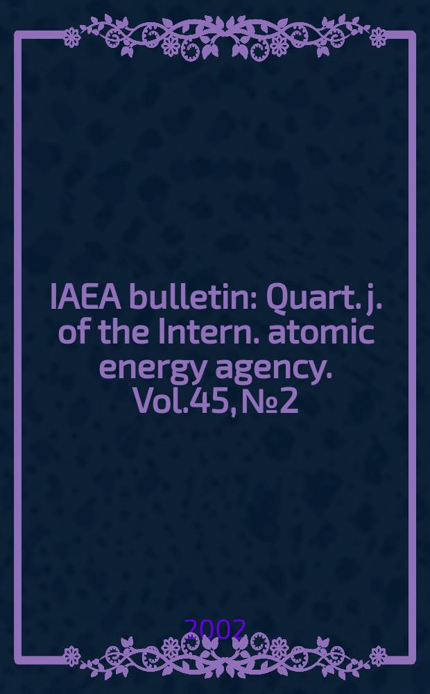 IAEA bulletin : Quart. j. of the Intern. atomic energy agency. Vol.45, №2