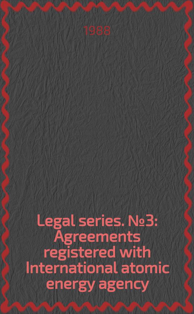 Legal series. №3 : Agreements registered with International atomic energy agency