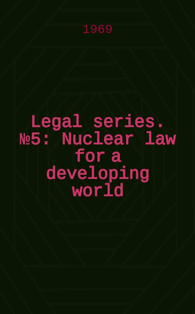Legal series. №5 : Nuclear law for a developing world