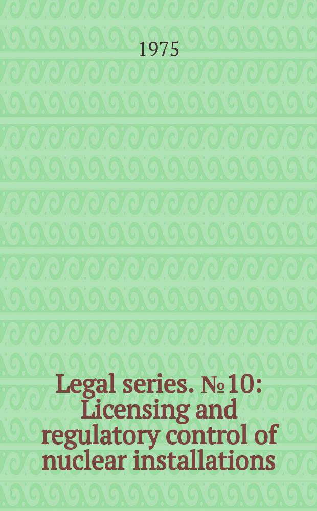 Legal series. №10 : Licensing and regulatory control of nuclear installations