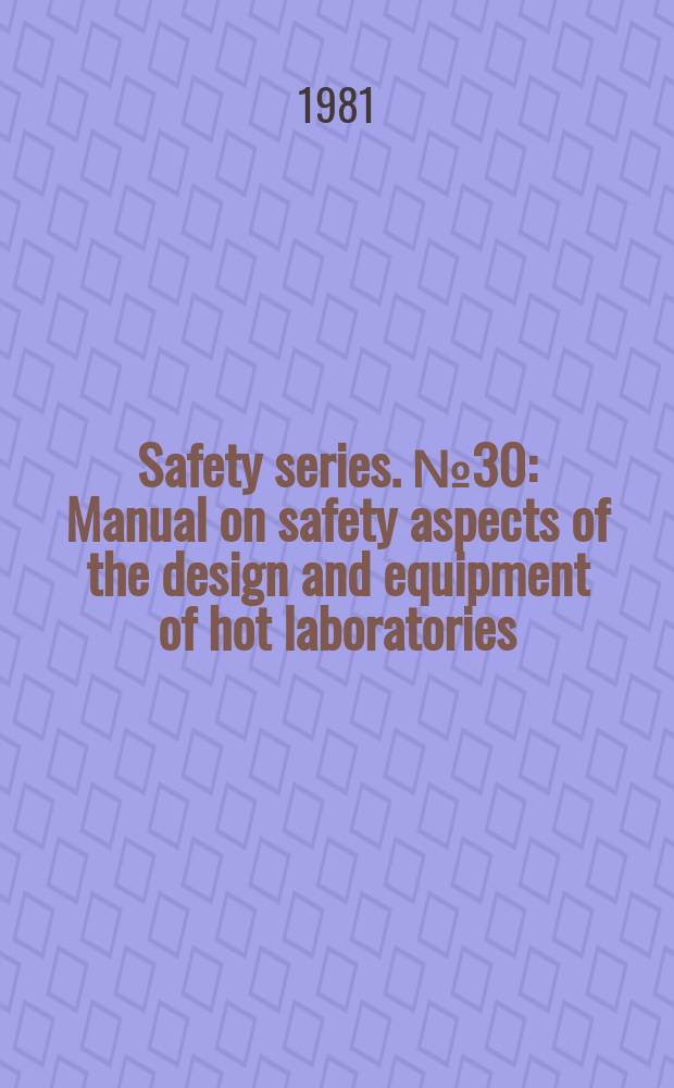 Safety series. №30 : Manual on safety aspects of the design and equipment of hot laboratories