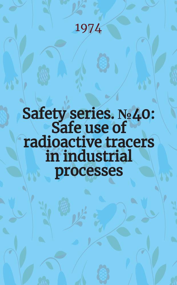 Safety series. №40 : Safe use of radioactive tracers in industrial processes