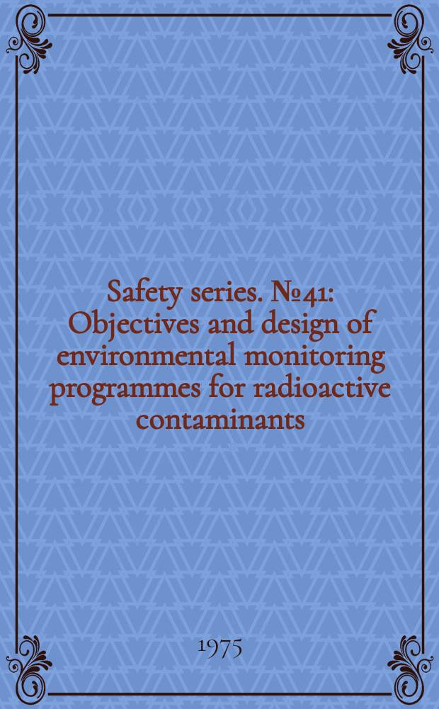 Safety series. №41 : Objectives and design of environmental monitoring programmes for radioactive contaminants