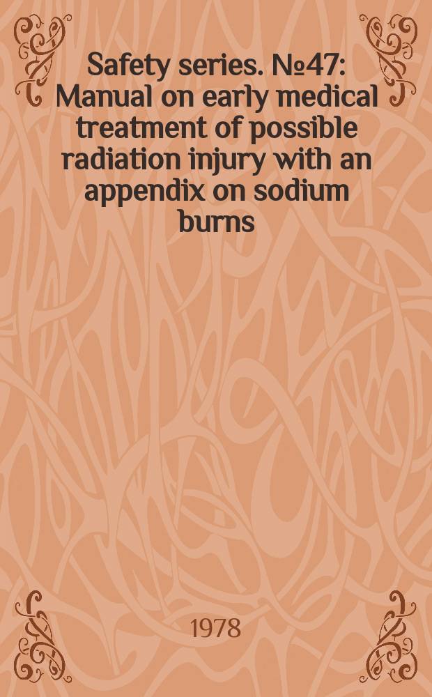 Safety series. №47 : Manual on early medical treatment of possible radiation injury with an appendix on sodium burns