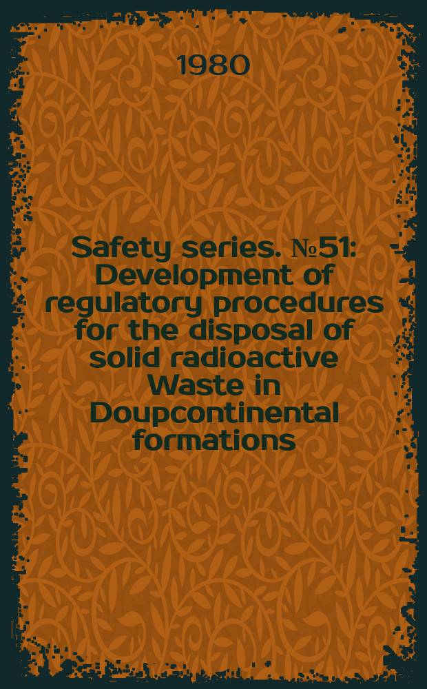 Safety series. №51 : Development of regulatory procedures for the disposal of solid radioactive Waste in Doupcontinental formations
