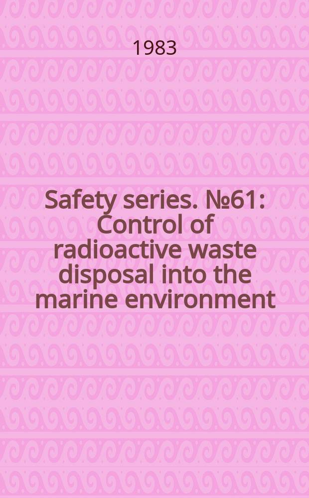 Safety series. №61 : Control of radioactive waste disposal into the marine environment