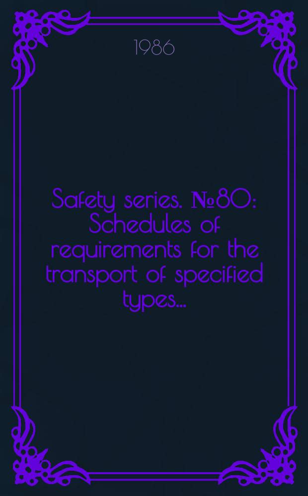 Safety series. №80 : Schedules of requirements for the transport of specified types...