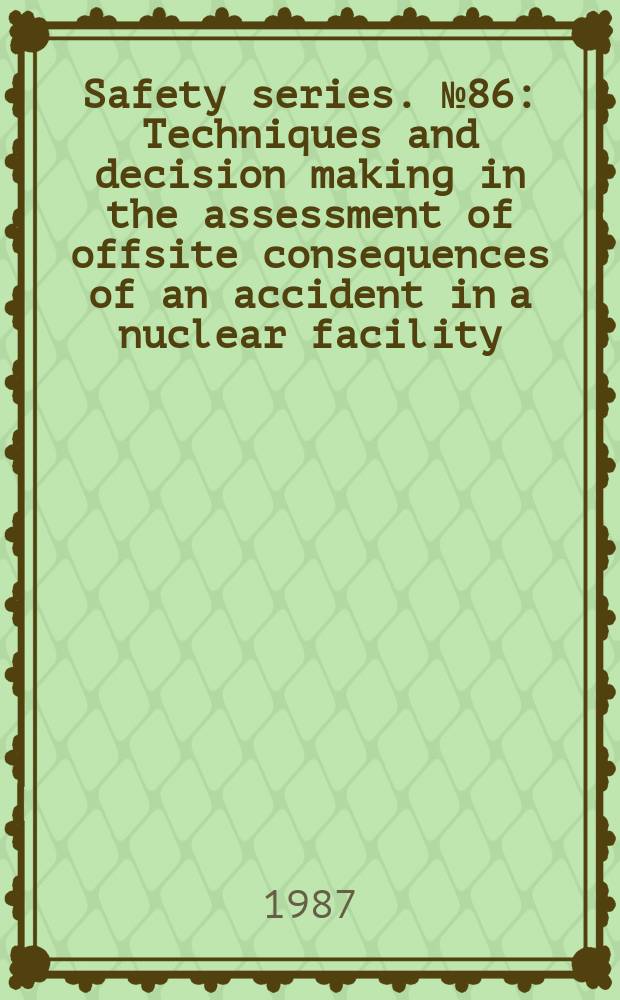 Safety series. №86 : Techniques and decision making in the assessment of offsite consequences of an accident in a nuclear facility