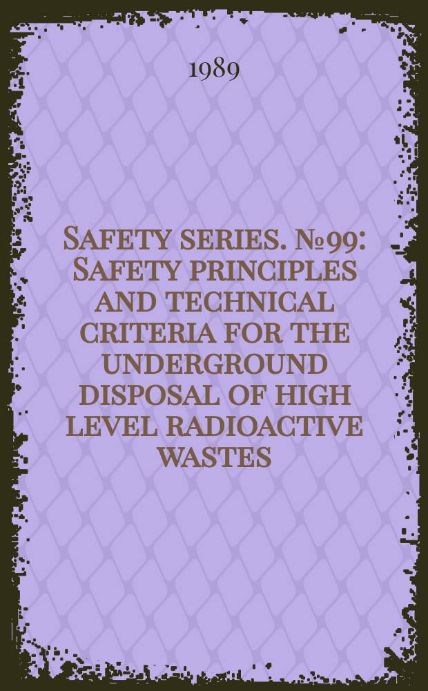 Safety series. №99 : Safety principles and technical criteria for the underground disposal of high level radioactive wastes