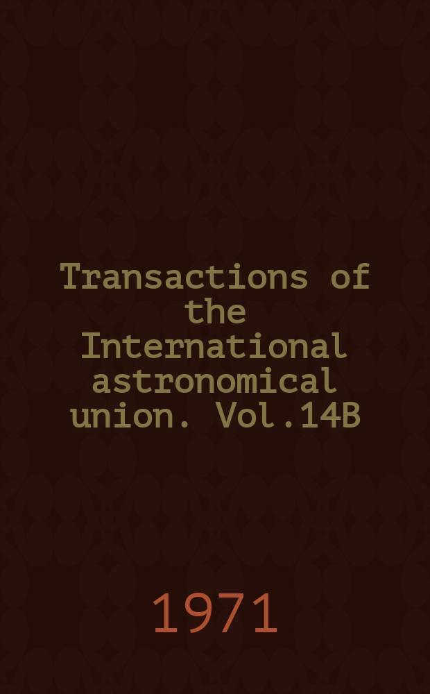 Transactions of the International astronomical union. Vol.14B : [Held at] Brighton, 1970