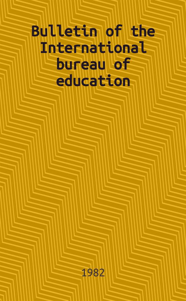 Bulletin of the International bureau of education : Educational documentation and information. Year56 1982, №225 : The interaction between education...