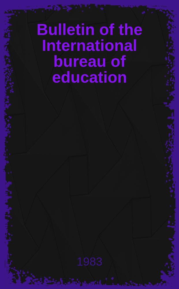 Bulletin of the International bureau of education : Educational documentation and information. Year57 1983, №226 : Education for international...